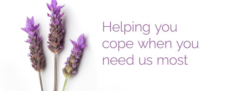Helping you cope when you need us most Helping you cope when you need us most