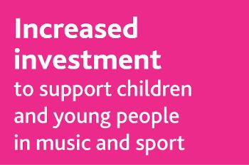 Increased investment music and sport